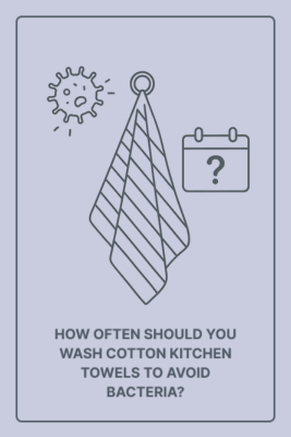 How Often Should You Wash Cotton Kitchen Towels to Avoid Bacteria?