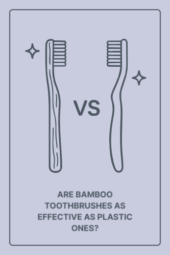 Are Bamboo Toothbrushes as Effective as Plastic Ones?