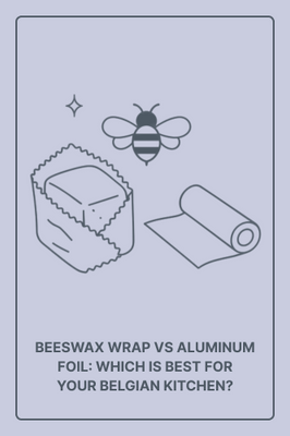 Beeswax Wrap vs Aluminum Foil: Which Is Best for Your Belgian Kitchen?