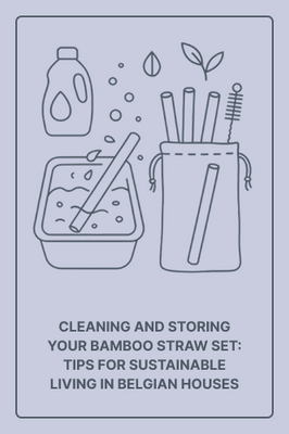 Cleaning and Storing Your Bamboo Straw Set: Tips for Sustainable Living in Belgian Houses