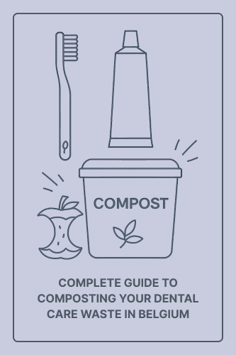 Complete Guide to Composting Your Dental-Care Waste in Belgium