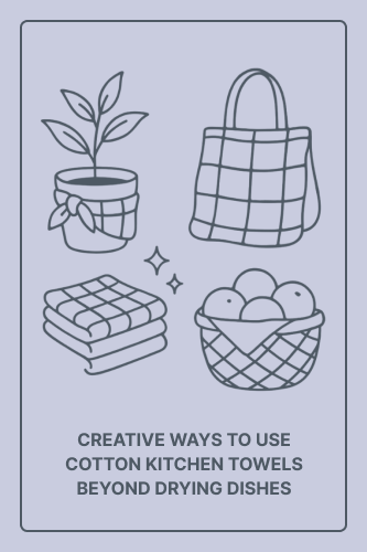 Creative Ways to Use Cotton Kitchen Towels Beyond Drying Dishes