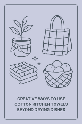 Creative Ways to Use Cotton Kitchen Towels Beyond Drying Dishes