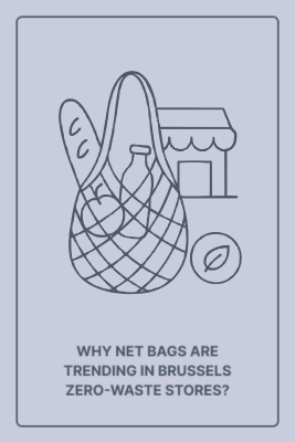 Why Net Bags Are Trending in Brussels’ Zero-Waste Stores