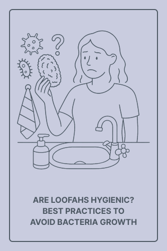 Are Loofahs Hygienic? Best Practices to Avoid Bacteria Growth