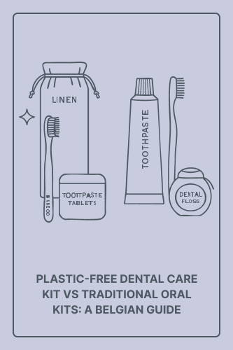 Plastic-Free Dental Care Kit vs Traditional Oral Kits: A Belgian Guide