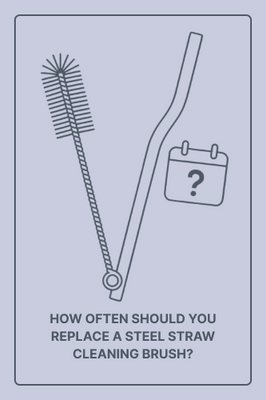 How Often Should You Replace a Steel Straw Cleaning Brush?