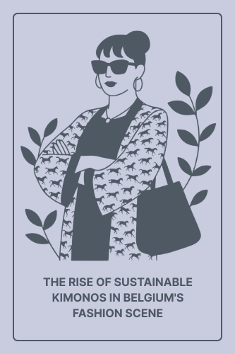 The Rise of Sustainable Kimonos in Belgium’s Fashion Scene